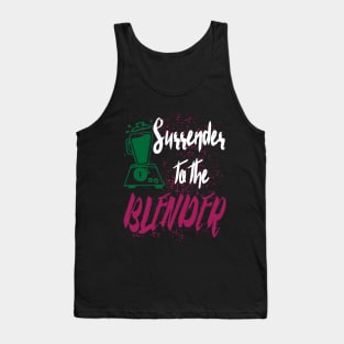 Surrender to the blender - smoothie green healthy vegetable fruit Tank Top